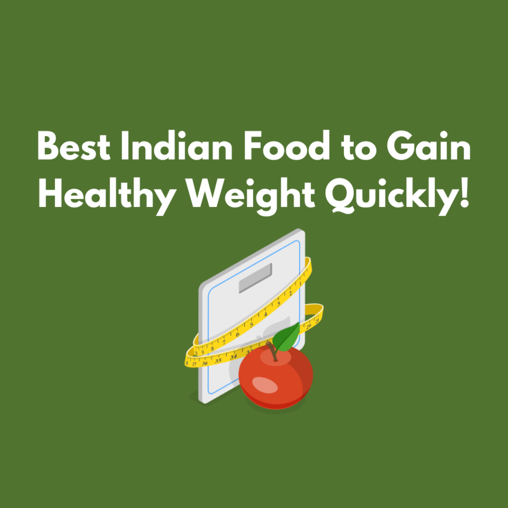 Top Indian Foods to Gain Weight Quickly with Nutrition Facts