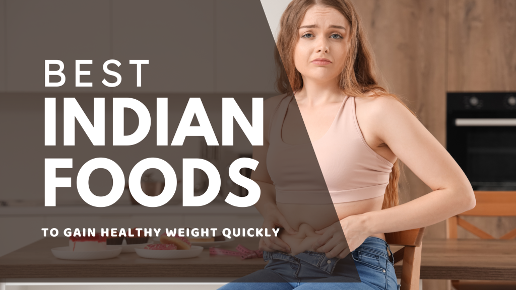 Top Indian Foods to Gain Weight Quickly with Nutrition Facts